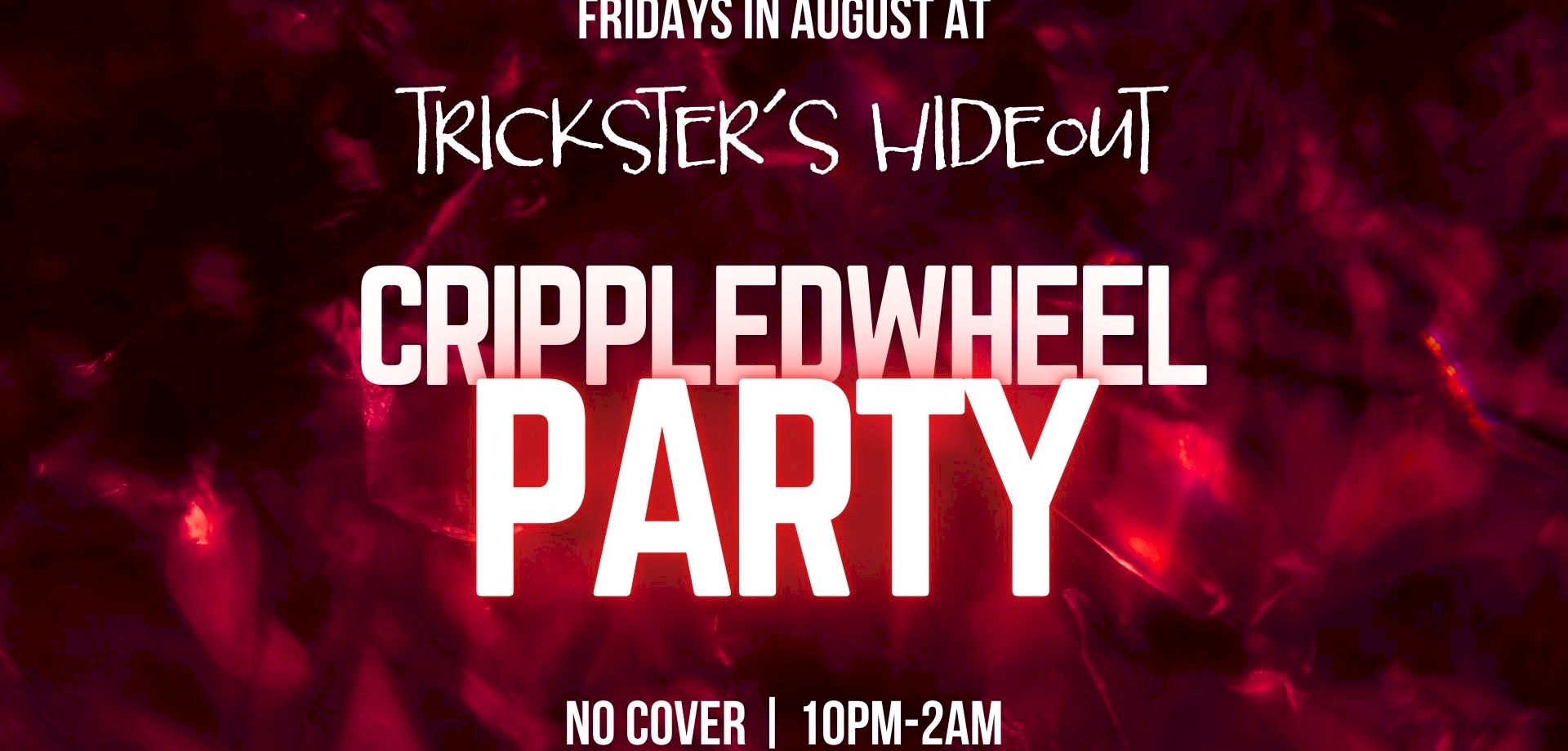 Crippledwheel Party - Fridays in AUG