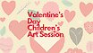 Valentine's Day Children's Art Session