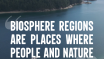 What is a UNESCO Biosphere Region?