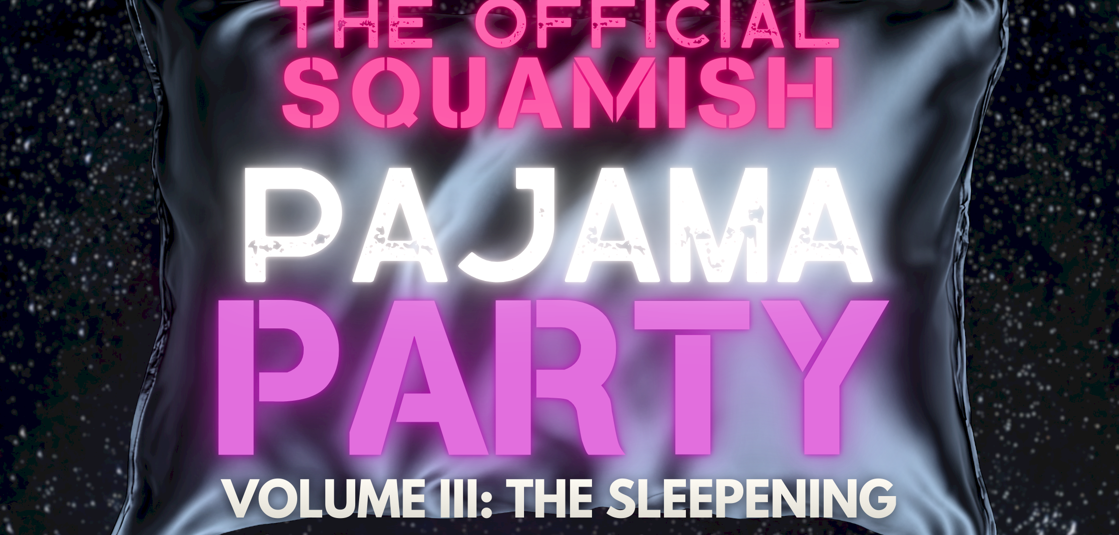The Official Squamish Pajama Party Volume III: The Sleepening