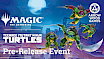 Magic the Gathering: Teenage Mutant Ninja Turtles Pre-Release @ Arrow Wood Games
