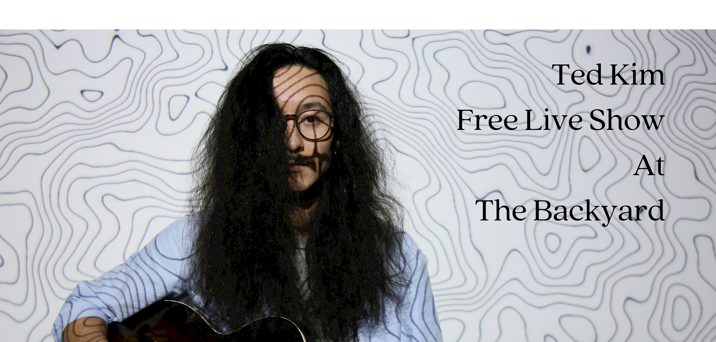 Free Show - Ted Kim Live at The Backyard, 4–7 PM