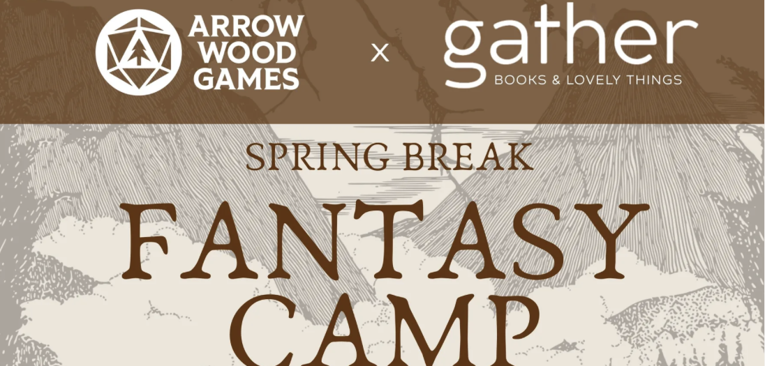 Spring Break Fantasy Camp with Arrow Wood Games and Gather Bookshop